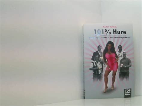 Alina Angel 101 Hure Sex Drogen Gewalt Eine Insiderin Packt Aus Sex Drogen Gewalt Eine