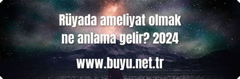 Rüyada ameliyat olmak ne anlama gelir 2024 Büyü Nedir