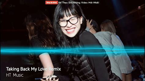 TAKING BACK MY LOVE REMIX VINAHOUSE NHẠC HOT TREND TIK TOK GÂY NGHIỆN Kour x HT Music