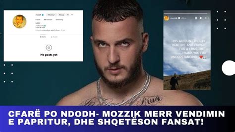 Cfarë po ndodh Mozzik merr vendimin e papritur dhe shqetëson fansat