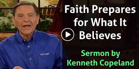 Kenneth Copeland Watch Sermon Faith Prepares For What It Believes