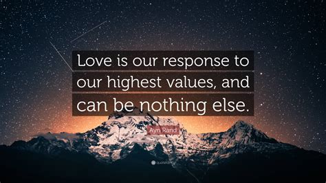 Ayn Rand Quote Love Is Our Response To Our Highest Values And Can Be