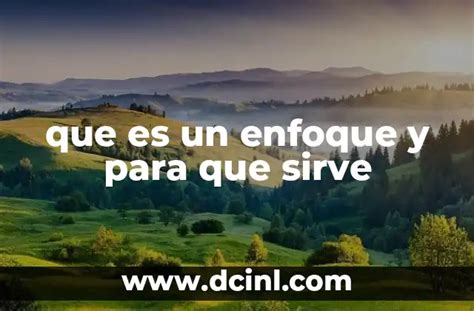 O Que Significa Enfoque - Que es un Enfoque y para que Sirve: Significado, Ejemplos