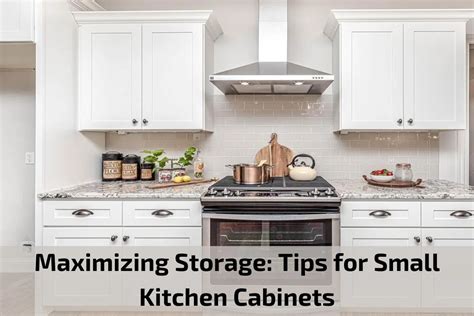 Maximizing Storage Tips For Small Kitchen Cabinets Kitchen Cabinets