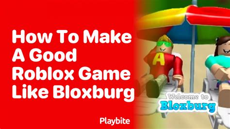 How To Create A Fantastic Roblox Game Like Bloxburg Playbite