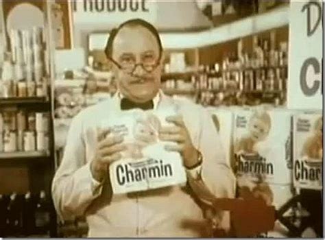 Mr. Whipple....."Please don't squeeze the Charmin!" Somehow, I don't ...