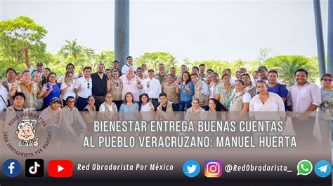 Bienestar Entrega Buenas Cuentas Al Pueblo Veracruzano Manuel Huerta