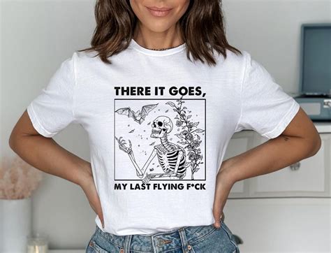 There It Goes My Last Fuck Shirt Funny Halloween Shirt Swearing Shirt Funny Skeleton Shirt