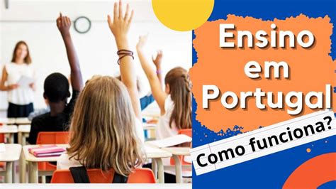 EDUCAÇÃO EM PORTUGAL EDUCADORA EXPLICA COMO FUNCIONA O SISTEMA DE