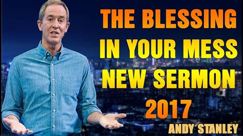 Andy Stanley Sermons 2022 The Blessing In Your Mess New Sermon Youtube