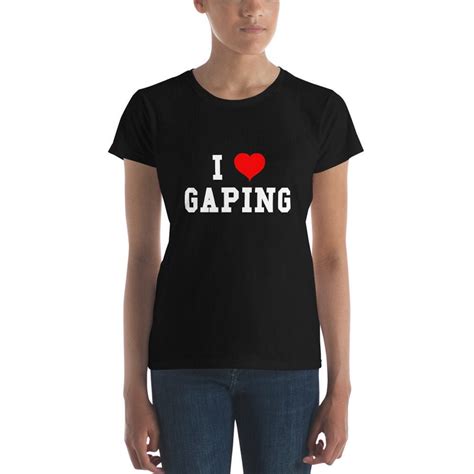 I Love Gaping Shirt Anal Gape Shirt Slutty Womens Tshirt Etsy