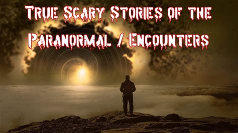 5 True Scary Paranormal And Encounter Stories Youtube