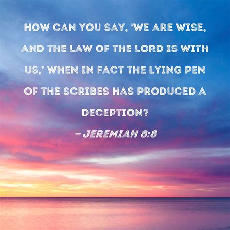 Jeremiah 88 How Can You Say We Are Wise And The Law Of The Lord Is