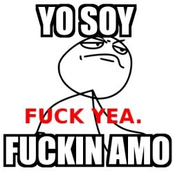 Meme Fuck Yea Yo Soy Fuckin Amo 18856027