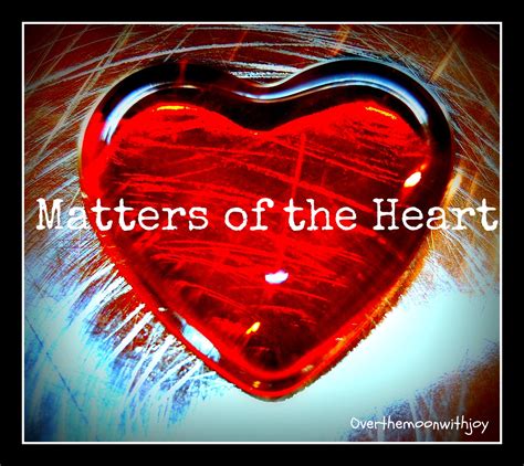 Matters Of The Heart Quotes Quotesgram