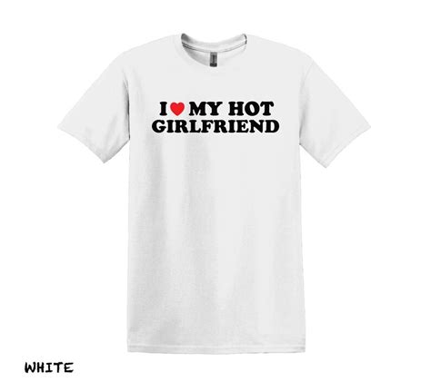 I Love My Hot Girlfriend T Shirt Funny Boyfriend Shirt Love Shirt Girlfriend Shirt Gift For