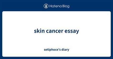 Skin Cancer Essay Setiphoces Diary