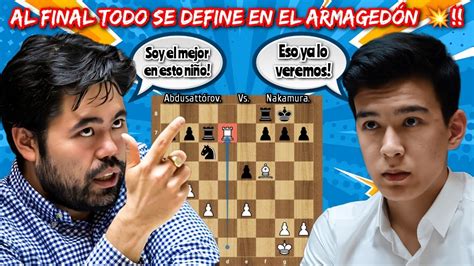 AL FINAL TODO SE DEFINE EN EL ARMAGEDÓN Abdusattórov vs Nakamura