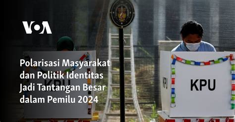 Polarisasi Masyarakat Dan Politik Identitas Jadi Tantangan Besar Dalam