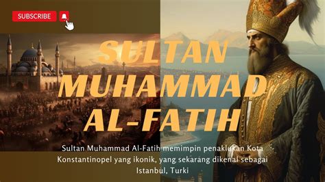 Sultan Muhammad Al Fatih Penguasa Yang Menaklukkan Konstantinopel