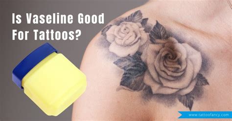 Is Vaseline Good For Tattoos The Answer Might Surprise You Tattoofancy