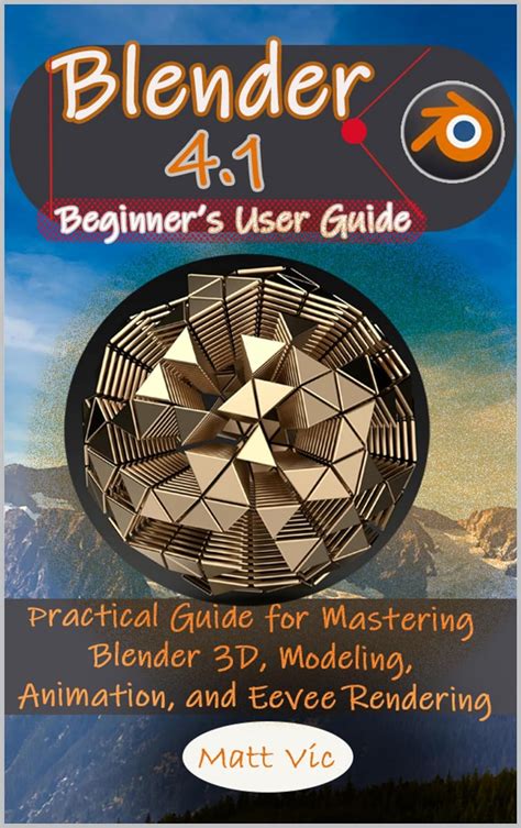 Blender 4 1 Beginner S User Guide Practical Guide For Mastering