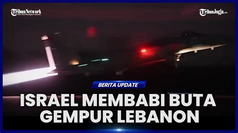 Israel Lancarkan Lebih Dari 80 Serangan Udara Brutal Di Lebanon Selatan