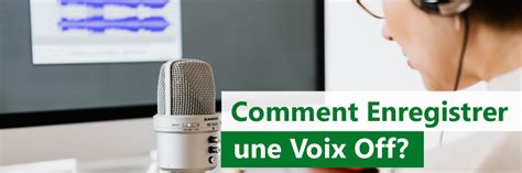 Comment Enregistrer Une Voix Off Guide