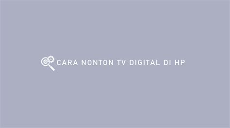 Cara Nonton Tv Digital Di Hp Gratis Tanpa Kuota Internet Stb