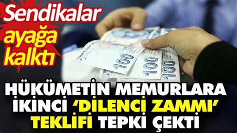 Hükümetin memurlara ikinci dilenci zammı teklifi tepki çekti