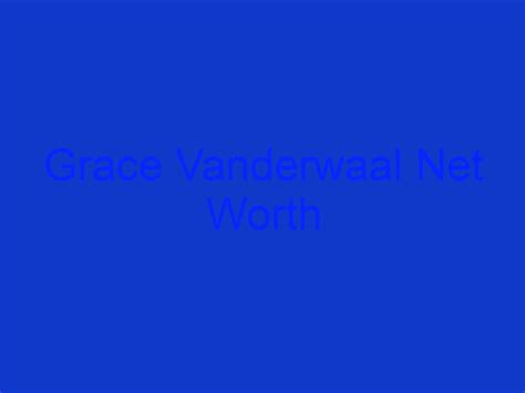 grace vanderwaal 2023 net worth