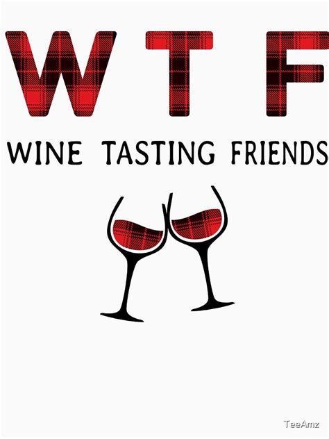 WTF Wine Tasting Friends Funny Drinking T Shirt T Shirt By TeeAmz