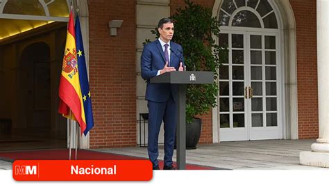 Pedro S Nchez Anuncia La Convocatoria De Elecciones Generales Para El