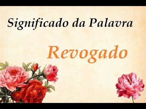 Qual O Significado Da Palavra Revogou - Significado da palavra Revogado - YouTube