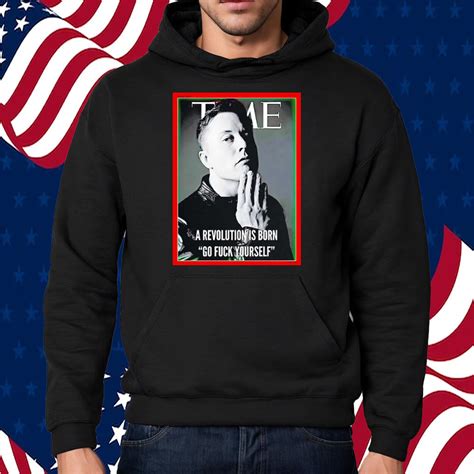 Elon Musk The Time A Revolution Is Born Go Fuck Yourself T Shirt