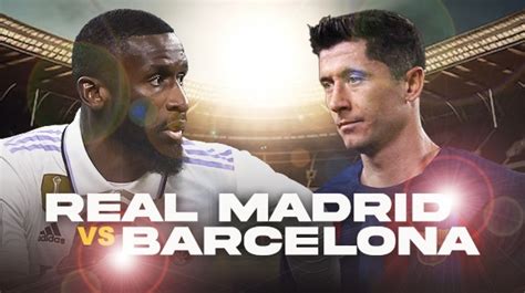 Prediksi Real Madrid Vs Barcelona Di Final Piala Super Spanyol Preview