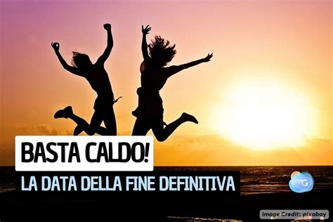 Meteo Ecco La DATA Della FINE DEFINITIVA Del Caldo Inizio Settembre