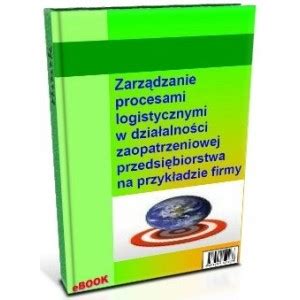 Zarz Dzanie Procesami Logistycznymi W Dzia Alno Ci Zaopatrzeniowej