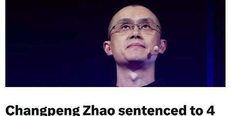 Former Binance CEO Changpeng Zhao Sentenced To 4 Months In Prison