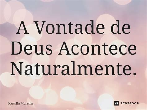 ⁠a Vontade De Deus Acontece Kamilla Moreira Pensador