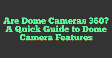 Are Dome Cameras 360 A Quick Guide To Dome Camera Features 2025
