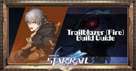 Best Trailblazer Fire Builds Relics And Light Cones Honkai Star