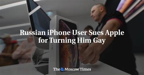 Russian Iphone User Sues Apple For Turning Him Gay The Moscow Times