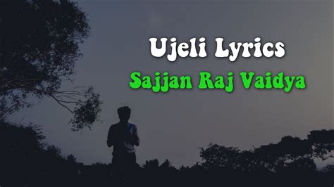 Ujeli Lyrics Sajjan Raj Vaidya Sajjanrajvaidya Youtube