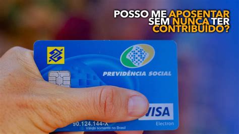 Posso me APOSENTAR sem nunca ter contribuído para o INSS