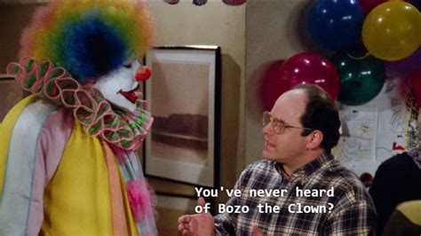 You Ve Never Heard Of Bozo The Clown Seinfeld Memes