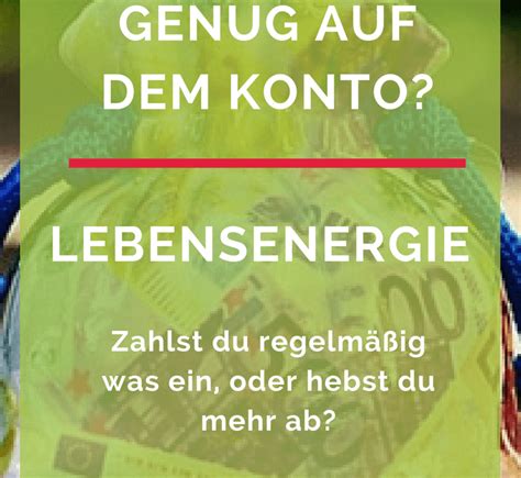 Zahlst Du Regelm Ig Auf Dein Lebensenergiekonto Ein Oder Hebst Du