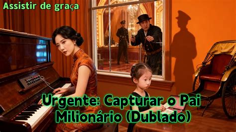 Capturar O Pai Milionário - série curta：Urgente: Capturar o Pai Milionário (Dublado) 🔥🔥#drama # ...