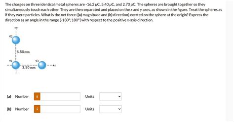 Solved The Charges On Three Identical Metal Spheres Are 162 C 540