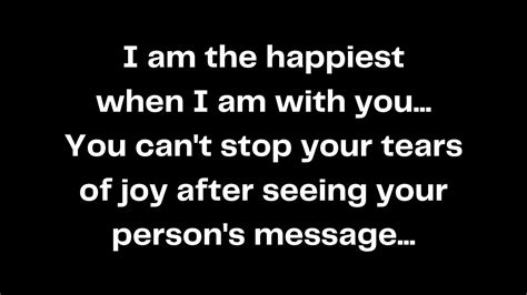 I Am The Happiest When I Am With You You Can T Stop Your Tears Of Joy